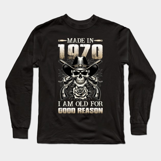 Made In 1970 I'm Old For Good Reason Long Sleeve T-Shirt by D'porter